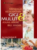 Menjaga Kesehatan Gigi dan Mulut Anak-Anak Ibu Hamil
